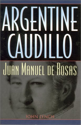 Book Analysis - Argentine Caudillo: Juan Manuel de Rosas